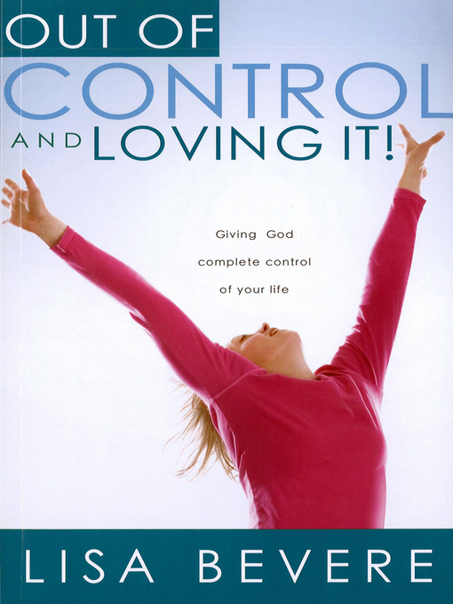 Title details for Out of Control and Loving It by Lisa Bevere - Available